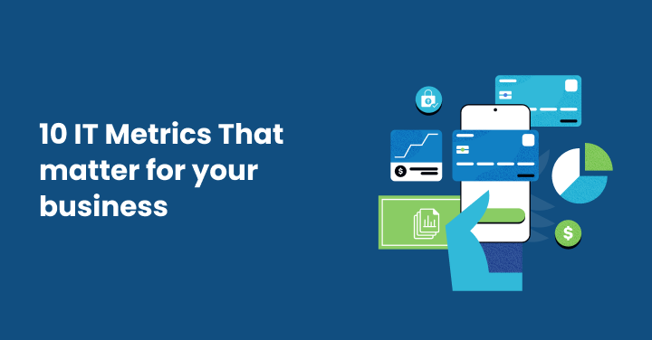 10 IT Metrics That matter for your business