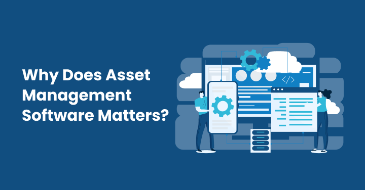 Why Does Asset Management Software Matters