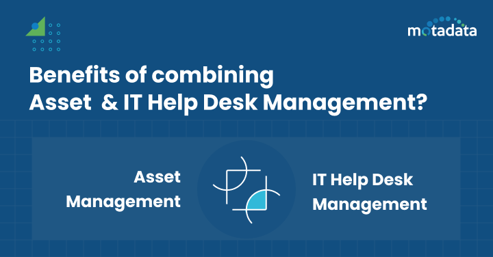 benefits of combining Asset Management and IT Help Desk Management