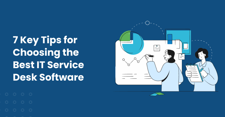 7 Key Tips for Choosing the Best IT Service Desk Software