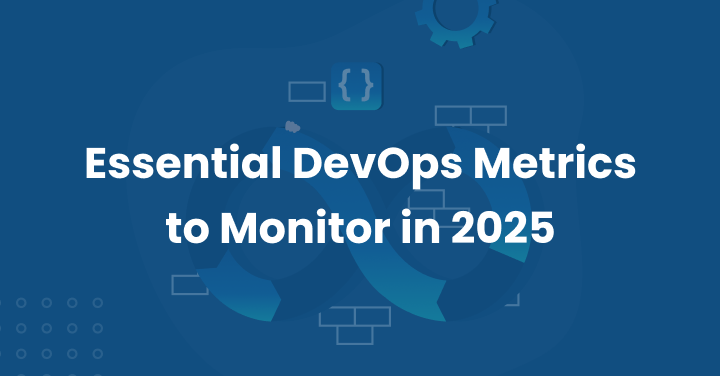 Essential DevOps Metrics to Monitor in 2025