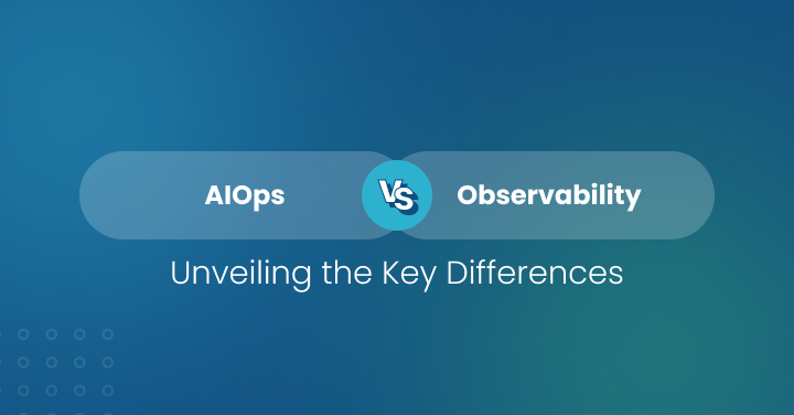 AIOps vs. Observability_ Unveiling the Key Differences